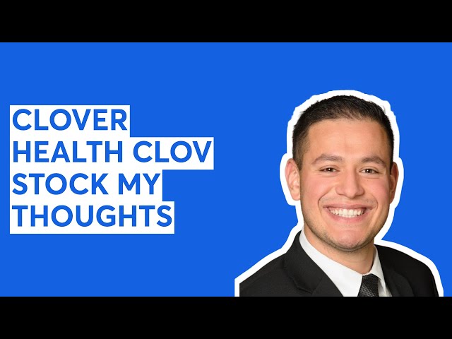 CLOVER HEALTH CLOV STOCK MY THOUGHTS