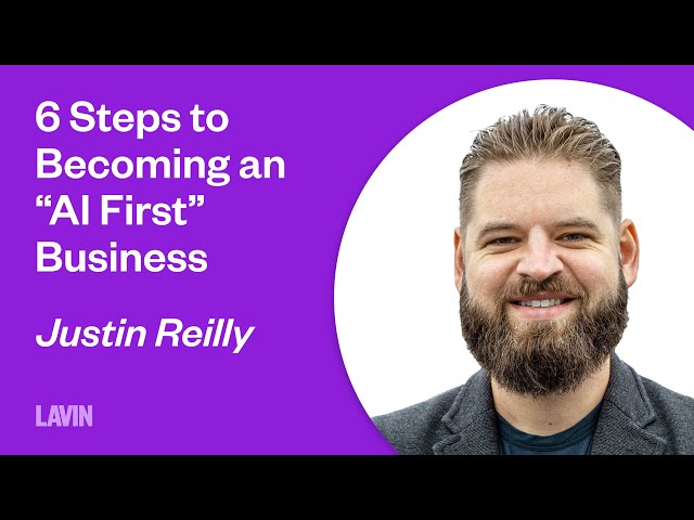 6 Steps to Becoming an “AI First” Business | Justin Reilly