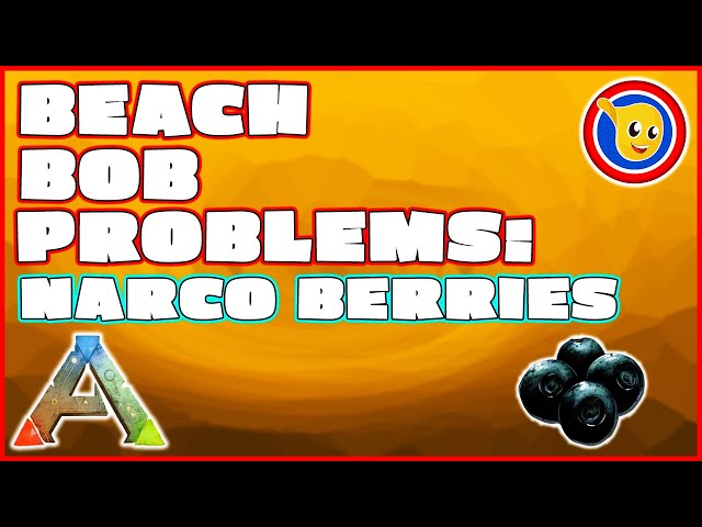 Ark - Beach Bob Problems: Narco Berries