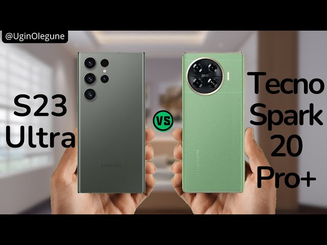 Samsung Galaxy S23 Ultra vs Tecno Spark 20 Pro Plus