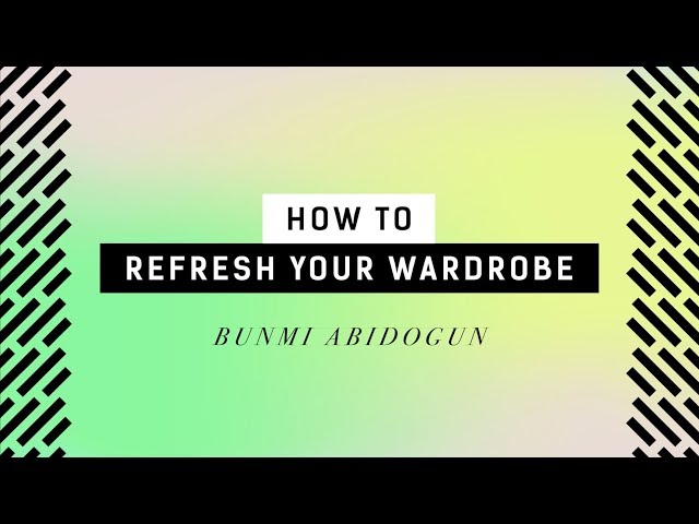 How to refresh your wardrobe  |  Bunmi Abidogun