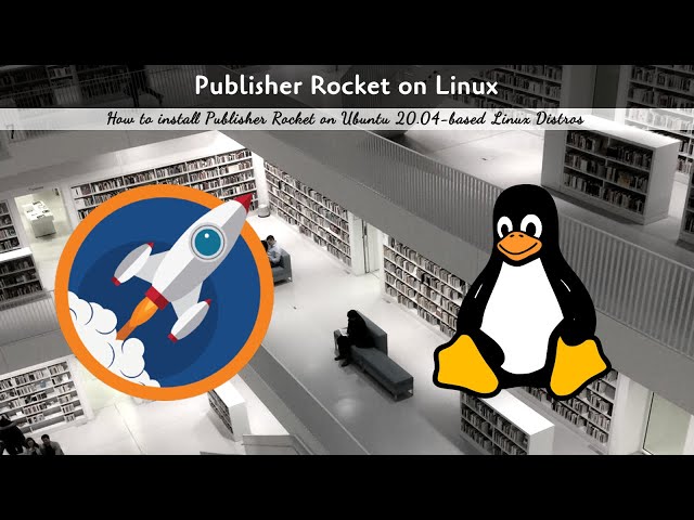 Installing Publisher Rocket on Linux
