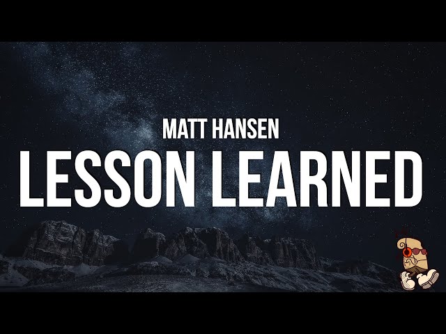 Matt Hansen - lesson learned (Lyrics)