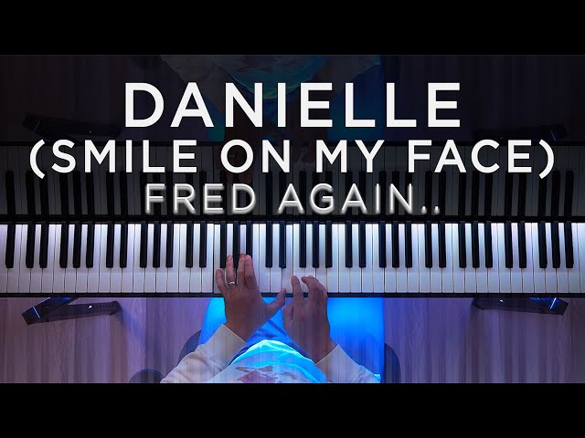 Fred again.. - Danielle (smile on my face) (Piano Cover)