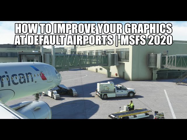 How to Improve Graphics at Default Airports in MSFS 2020 - All 37,000