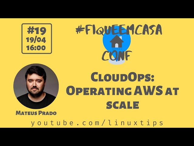 Mateus Prado - CloudOps: Operating AWS at scale | #FiqueEmCasaConf