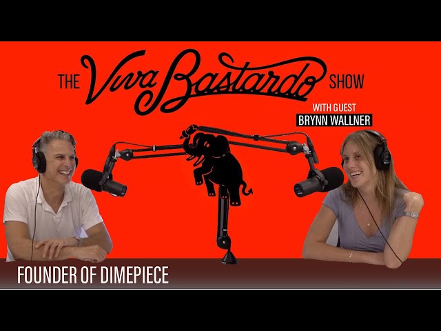 Brynn Wallner, Founder of DIMEPIECE - The Viva Bastardo Show - 019