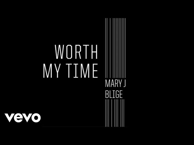 Mary J. Blige - Worth My Time (Audio)