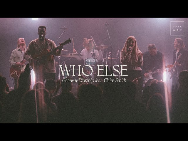 Who Else | feat. Claire Smith | Gateway Worship