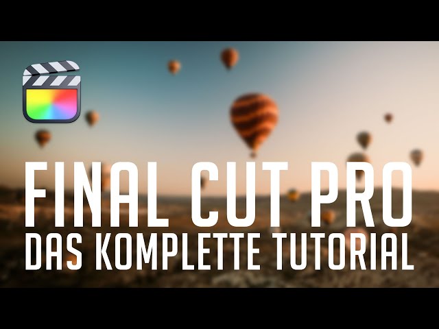 Final Cut Pro - Das komplette Einsteiger Tutorial auf Deutsch (neue Version)