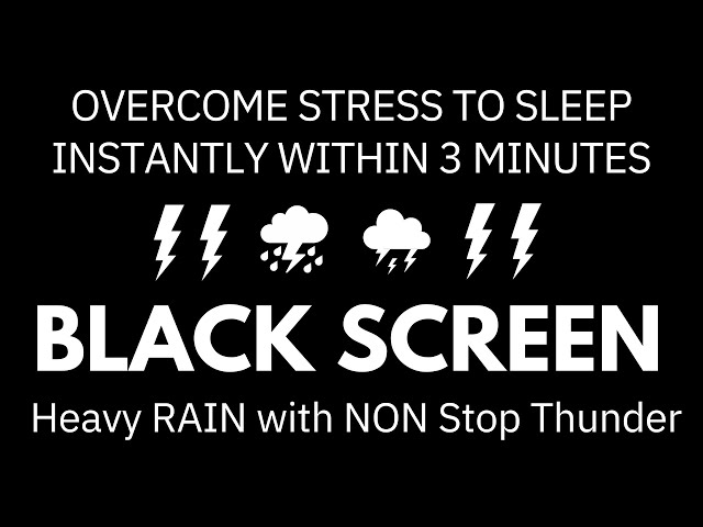 Overcome Stress to Sleep Instantly within 3 Minutes with Heavy Rain & Powerful Thunder BLACK SCREEN
