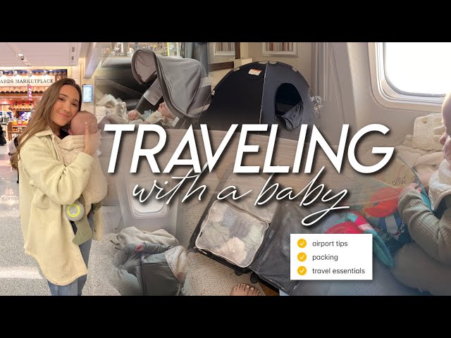 TRAVELING WITH A BABY | navigating the airport, packing tips, & advice for flying with a baby!