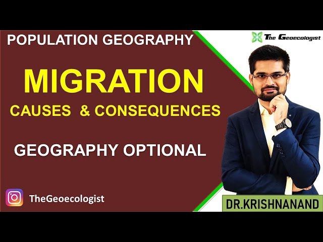 Causes and Consequences of Migration- Population Geography- Geoecologist-UPSC