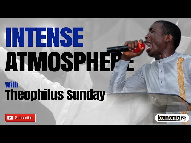 INTENSE ATMOSPHERE with Theophilus Sunday