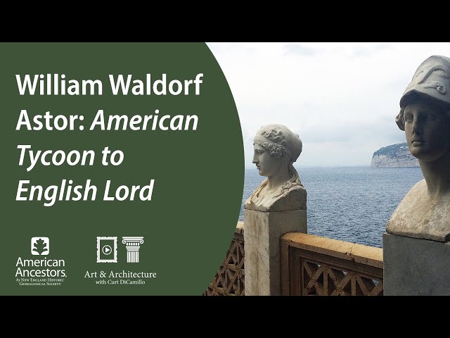 William Waldorf Astor: American Tycoon to English Lord