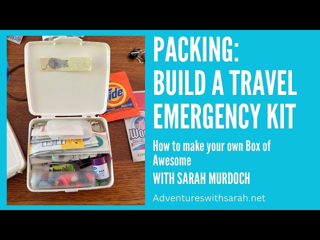 Packing Tips: How to Assemble a Travel Emergency Kit, AKA “Box of Awesome”