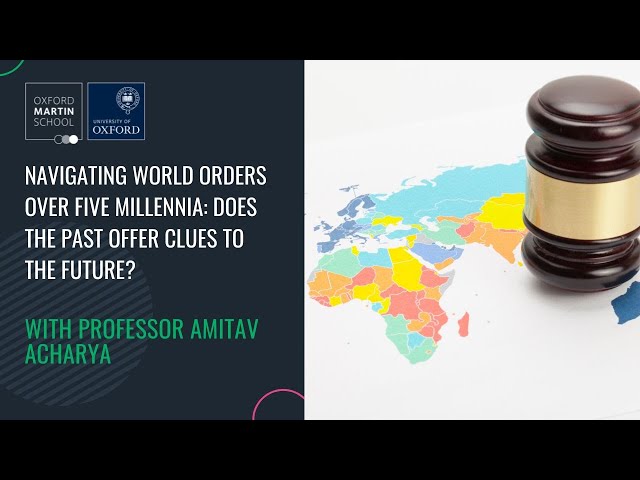 Navigating world orders over five millennia: does the past offer clues to the future?'Amitav Acharya
