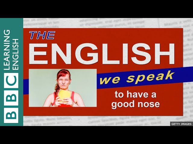 To have a good nose: The English We Speak