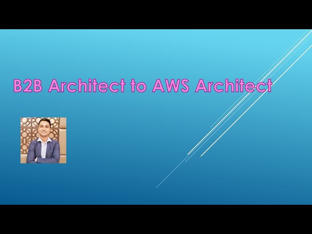 B2B Architect to AWS Solution Architect - Part 1