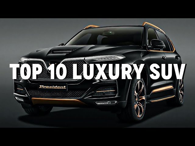 Top 10 Luxury SUVs: The Epitome of Style and Comfort