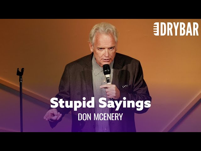 Stupid Things People Say That Make No Sense. Don McEnery