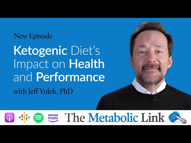 Ketogenic Diet’s Impact on Health and Performance with Jeff Volek, PhD | The Metabolic Link Ep. 36