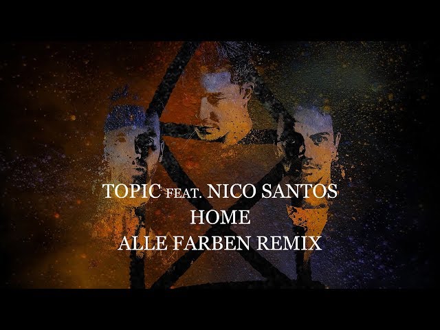 TOPIC - HOME ft. Nico Santos [Alle Farben Remix] (OFFICIAL LYRIC VIDEO)