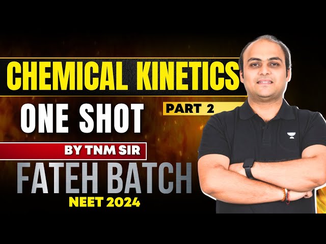 Chemical Kinetics PART 2 : NCERT based one shot 🔥 | TNM Sir | Fateh Batch #neet2024