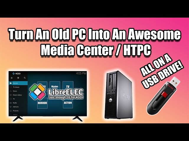 Turn An Old PC Into An Awesome Media Center / HTPC -Run  LibreElec From USB