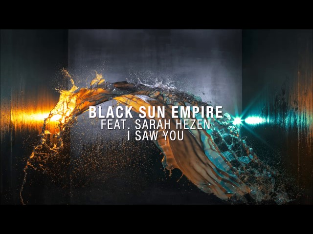 Black Sun Empire feat. Sarah Hezen - I Saw You