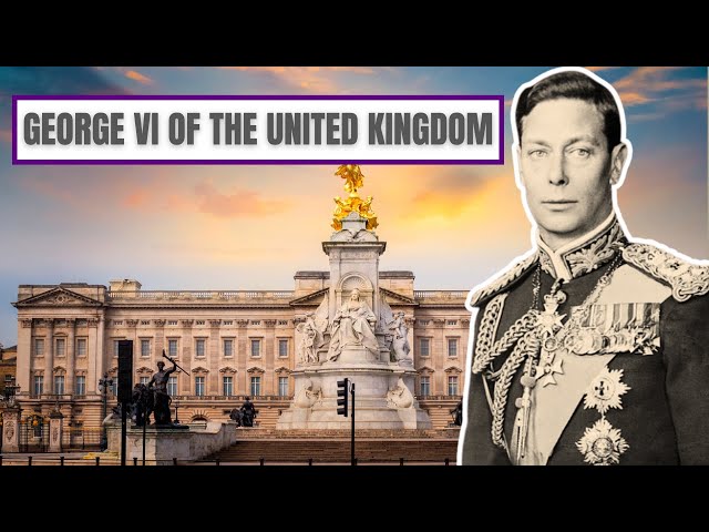 A Brief History Of George VI - King George VI Of The United Kingdom