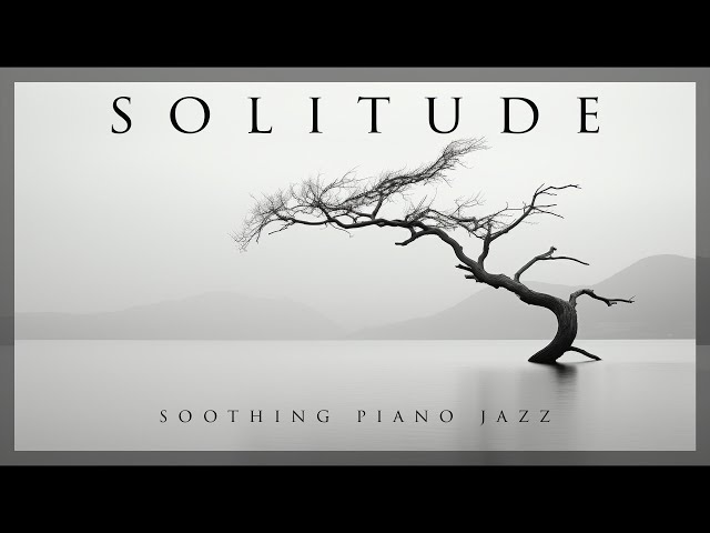 Solitude | Soothing Piano Jazz | Relax Music