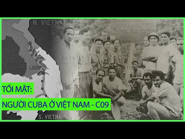 UNBOXING FILE: Chuyện mật thời chiến: Cuba giúp Việt Nam xây đường Hồ Chí Minh - Chương 9