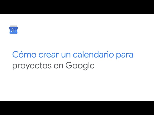 Cómo crear un calendario para proyectos en Google