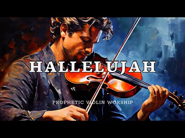 HALLELUJAH/ PROPHETIC WARFARE INSTRUMENTAL / WORSHIP MUSIC /INTENSE VIOLIN WORSHIP