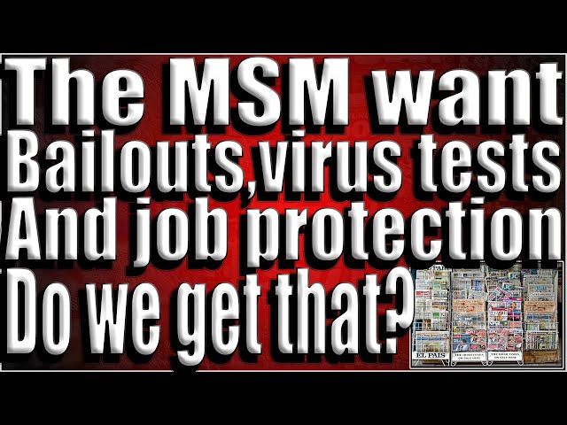 The MSM want Bailouts,tests and job protection,Do we get that?