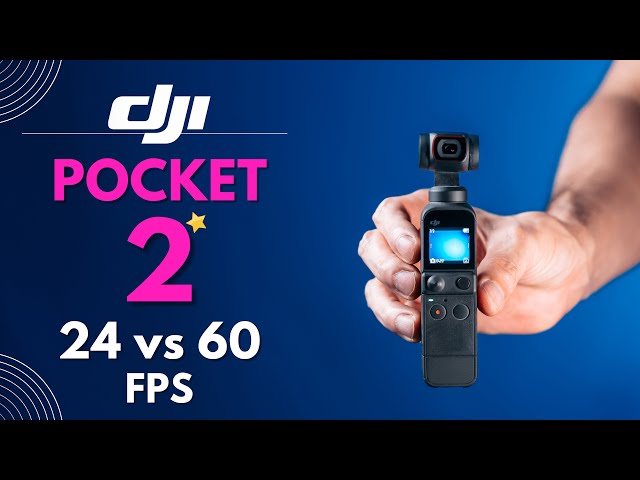 DJI Pocket 2: 24 or 60fps for Vlogging and General Videos
