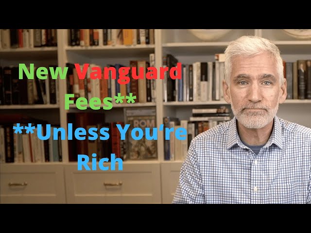 Vanguard Announces New Fees (Except for the Rich)