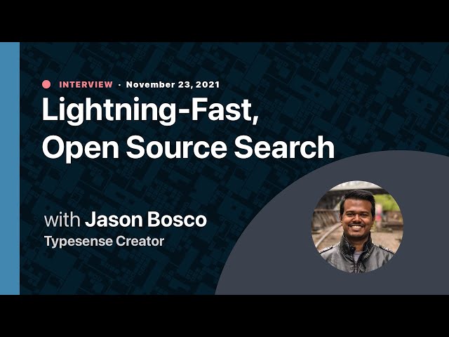 Lightning-Fast, Open Source Search with Jason Bosco, Typesense Creator