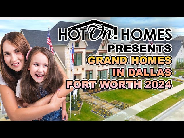Hot On! Homes 2024 Presents Grand Homes in Dallas Fort Worth Metroplex