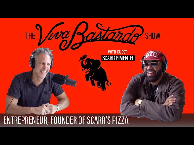 Scarr Pimentel, Entrepreneur & Founder of Scarr’s Pizza - The Viva Bastardo Show - 029