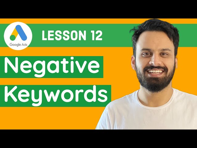 12 - Negative Keywords and Search Terms in Google Ads