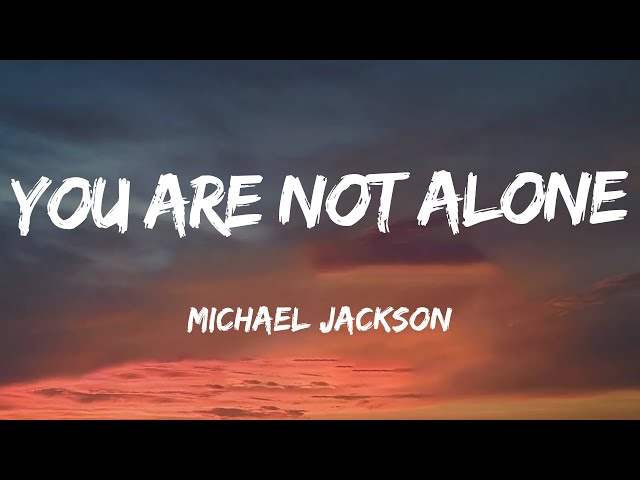 Michael Jackson - You Are Not Alone (Lyrics)
