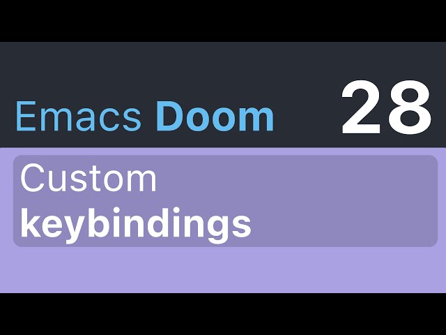 Custom keybindings in Doom Emacs · Emacs Doomcasts 28