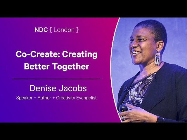 Co-Create: Creating Better Together - Denise Jacobs - NDC London 2024