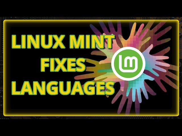 Linux Mint Fixes Languages, and LOTS of Cool New Changes