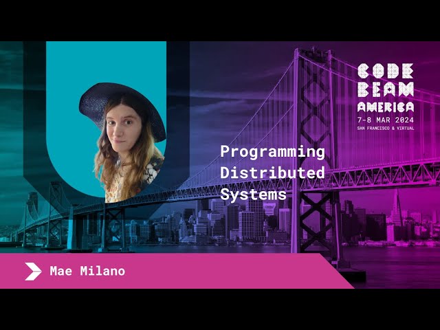 Keynote: Programming Distributed Systems - Mae Milano | Code BEAM America 2024