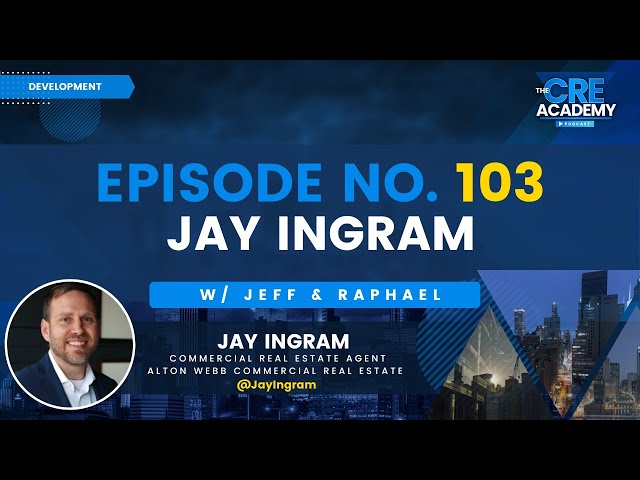 Episode #103 - Jay Ingram - CRE Agent, Alton Webb Commercial Real Estate - CRE Market Trends