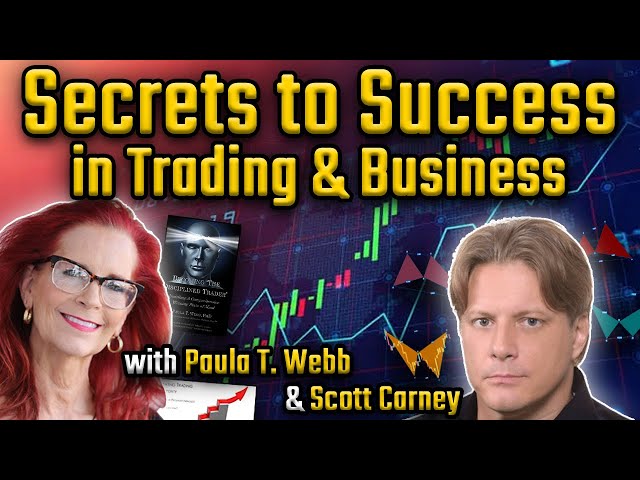 Secrets to Success in Trading and Business w/ Paula T. Webb feat. Scott Carney.