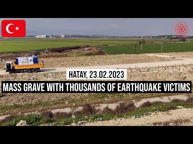 23.02.2023 #Hatay #Massengrab mit Tausenden Opfern / Mass grave with thousands of earthquake victims